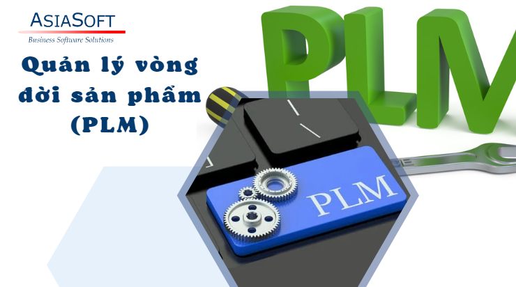 Tìm hiểu thông tin về phần mềm quản lý vòng đời sản phẩm (PLM) 