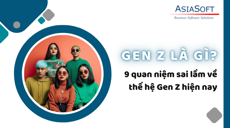 Gen Z là gì? 9 quan niệm sai lầm về thế hệ Gen Z hiện nay 
