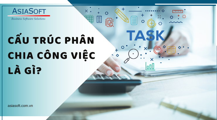 Cấu trúc phân chia công việc (WBS) trong quản lý dự án là gì