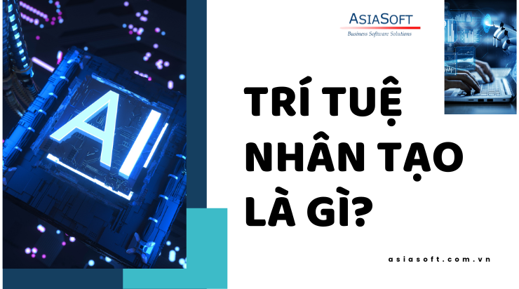 Trí tuệ nhân tạo là gì? Ứng dụng AI trong doanh nghiệp