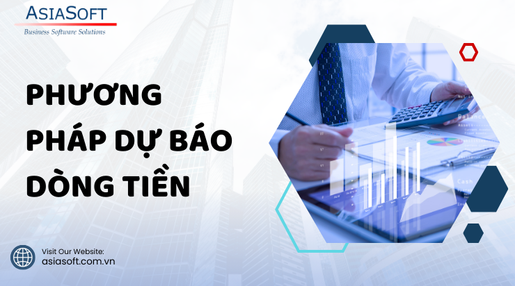 Dự báo dòng tiền (Cash Flow): Chìa khóa ra quyết định thông minh