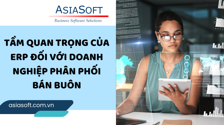 Lợi ích của ERP cho doanh nghiệp phân phối bán buôn