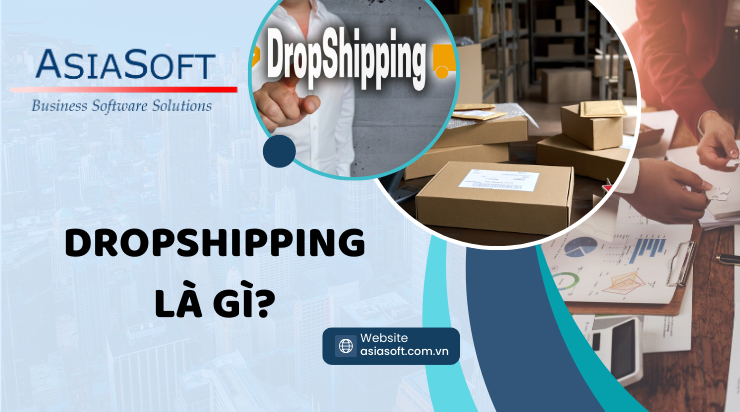 Dropshipping là gì? Ưu nhược điểm của Dropshipping?