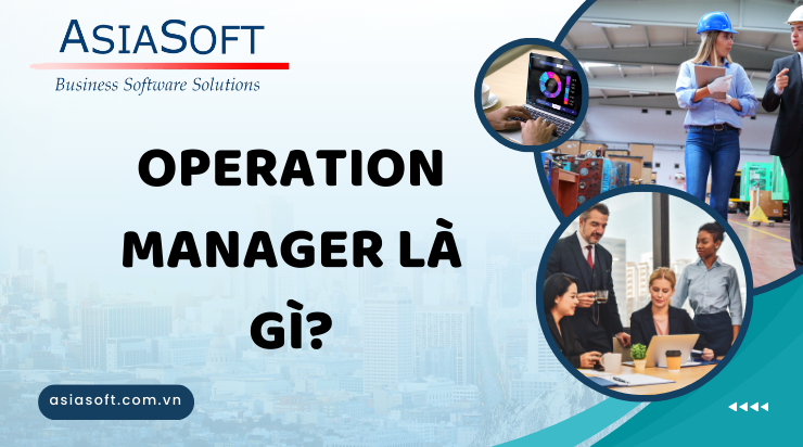 Vai trò và tầm quan trọng của Operation Manager trong tổ chức