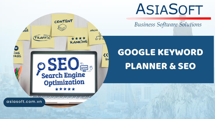 Google Keyword Planner: Công cụ nghiên cứu từ khóa đa năng