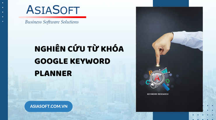 Google Keyword Planner: Công cụ nghiên cứu từ khóa đa năng