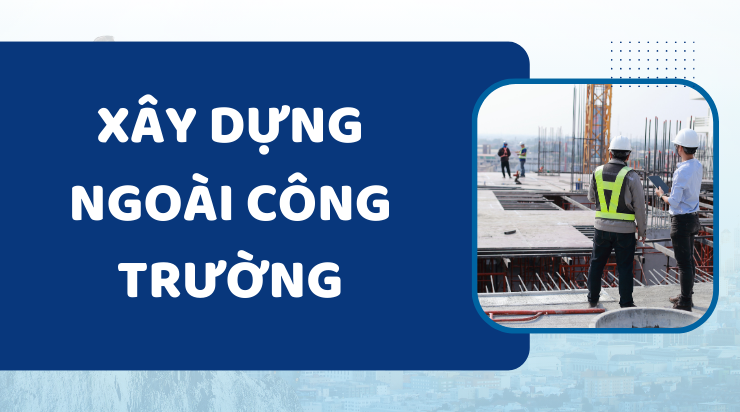 Xu hướng nổi bật đang định hình ngành xây dựng hiện đại