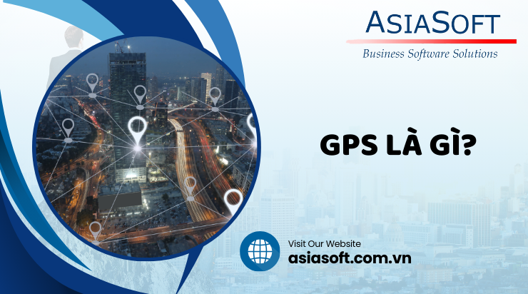 GPS là gì? Ứng dụng đa dạng của GPS trong cuộc sống