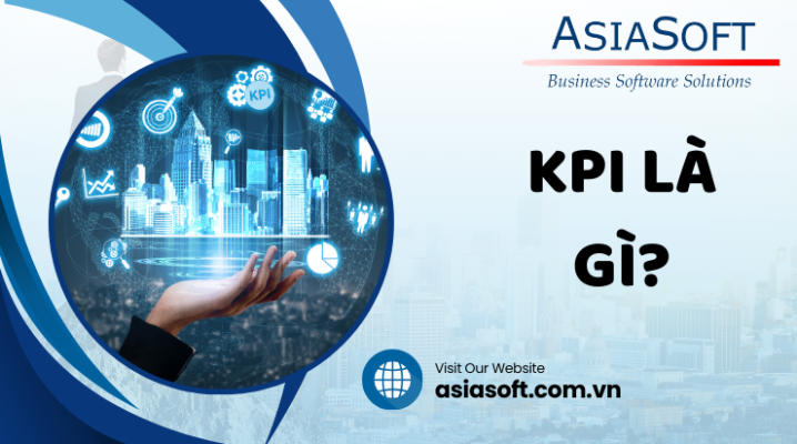 KPI là gì? Ví dụ về các chỉ số KPI trong doanh nghiệp - Asia Soft