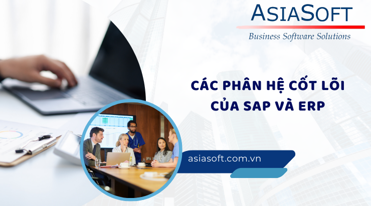 Phân biệt ERP và SAP - Hai thuật ngữ then chốt trong quản trị doanh nghiệp hiện đại