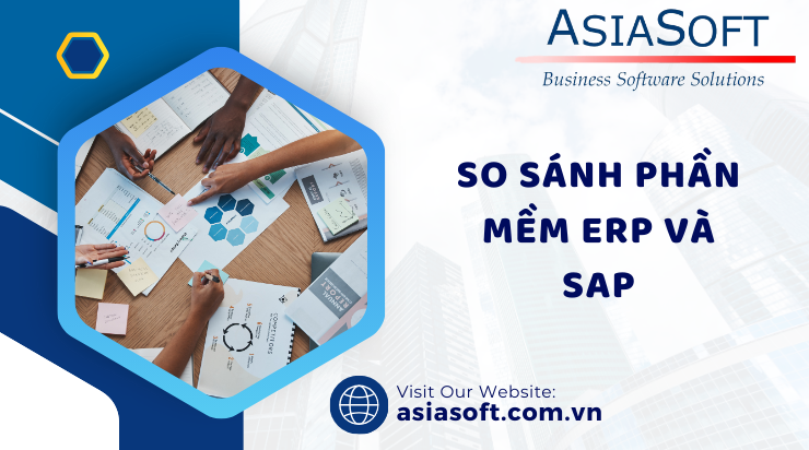 Phân biệt ERP và SAP - Hai thuật ngữ then chốt trong quản trị doanh nghiệp hiện đại